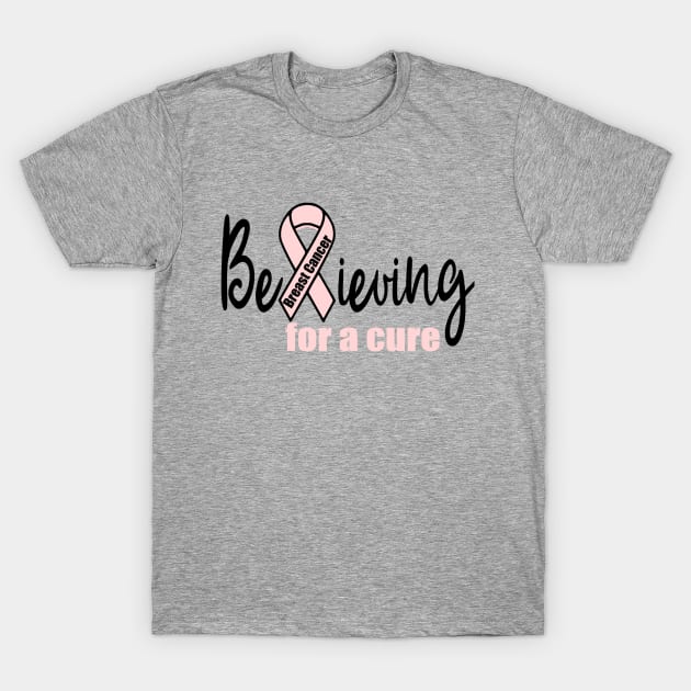 Believing for a Cure for Breast Cancer T-Shirt by Cargoprints